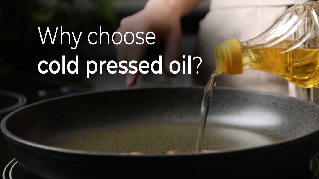 What makes cold pressed oils better than regular oil?