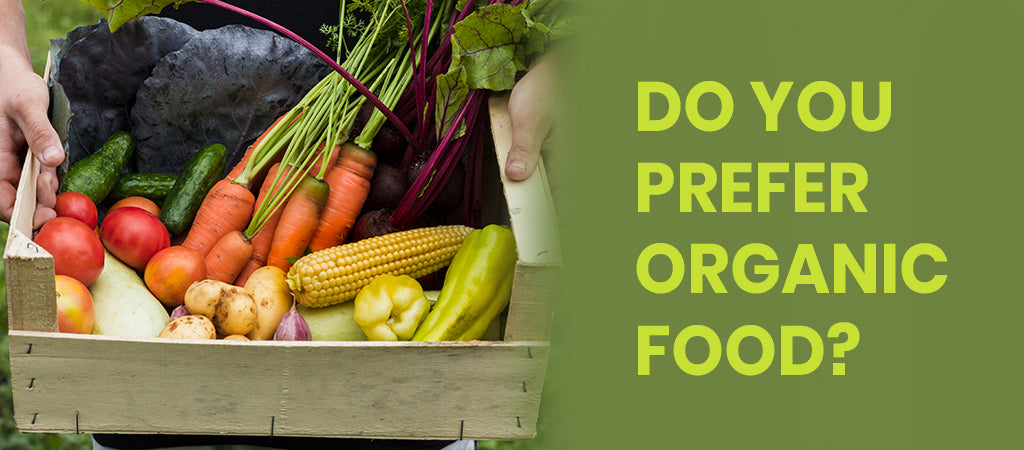 WHY SHOULD YOU CHOOSE ORGANICALLY GROWN FOOD?